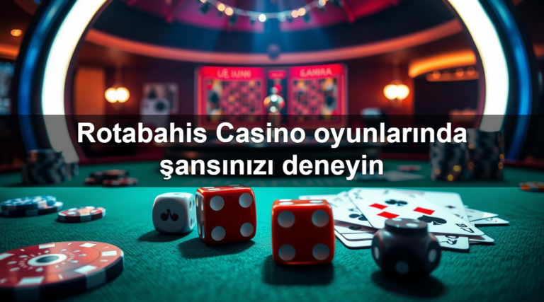 Rotabahis Casino oyunlarında şansınızı deneyin