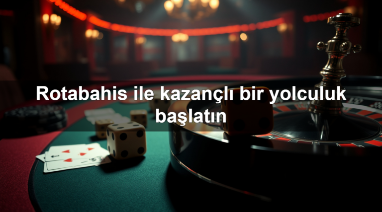Rotabahis ile kazançlı bir yolculuk başlatın