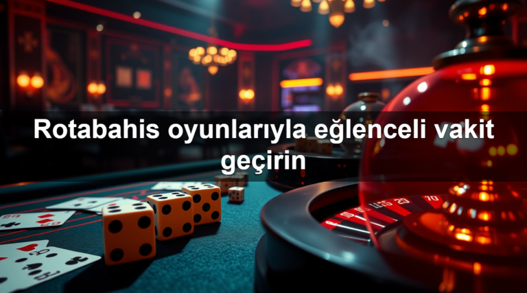 Rotabahis oyunlarıyla eğlenceli vakit geçirin